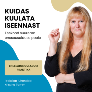 Kuidas kuulata iseennast Enesearengulabori praktika